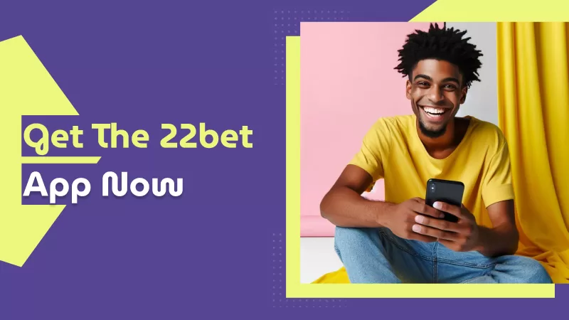 Get the 22bet App Now