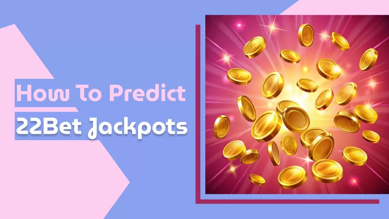 How to Predict 22Bet Jackpots Correctly