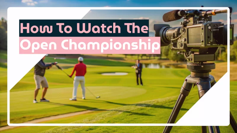 How to Watch the Open Championship