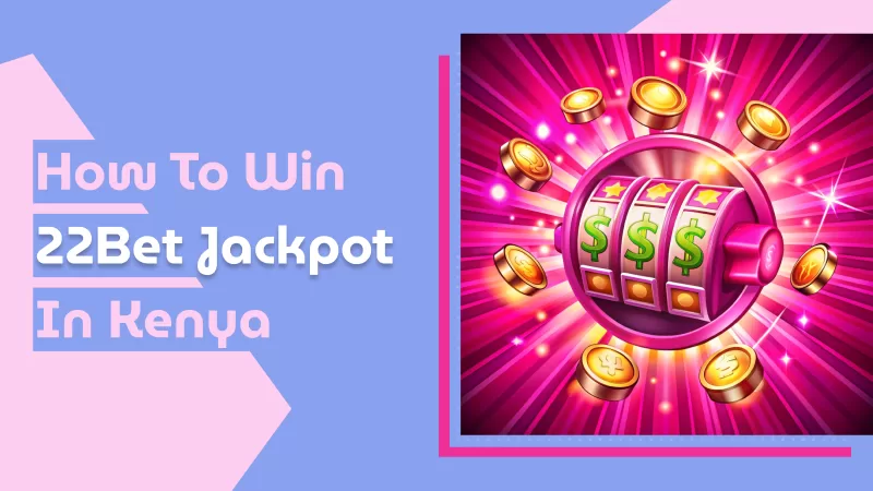 How to Win the 22Bet Jackpot in Kenya